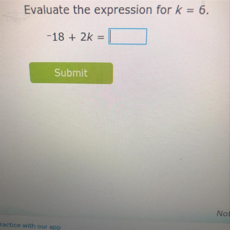 ￼ evaluate the expression for k=6 -18+2k=￼-example-1