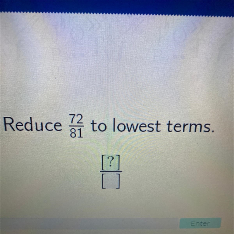 Reduce a to lowest terms. [?]72/81-example-1