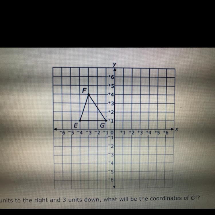 Triangle EFG is graphed below. If the triangle is translated 4 units to the right-example-1