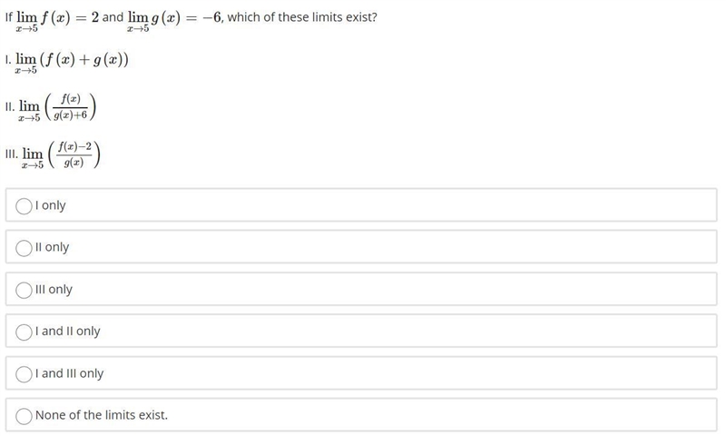 If lim f (x) x →5 = 2 and lim g (x) x → 5= -6 which of these limits exist?-example-1