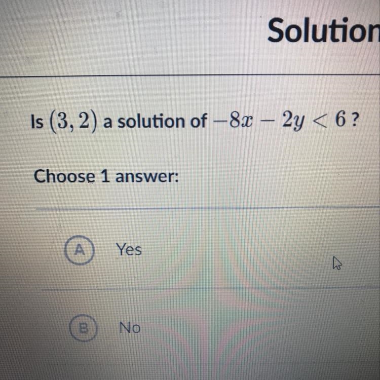 Is (3,2) a solution of -8x-2y<6 A)Yes B)No PLEASE HELP <3333-example-1