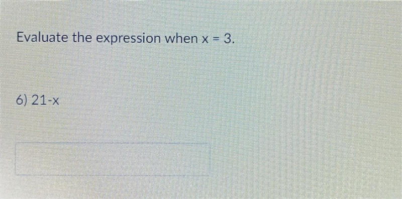 Evaluate the expression when x = 3. 6) 21-X​-example-1