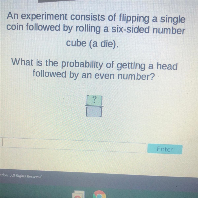 An experiment consists of flipping a single coin followed by rolling a six-sided number-example-1