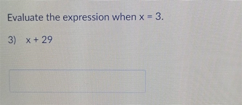 Evaluate the expression when x = 3. Question 3) x + 29​-example-1