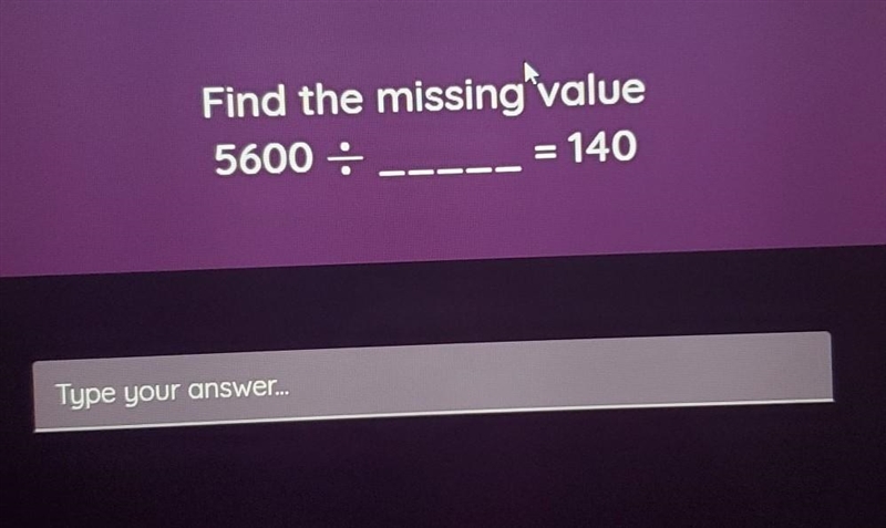 Find the missing value 5600 - 140 Type your answer...​-example-1