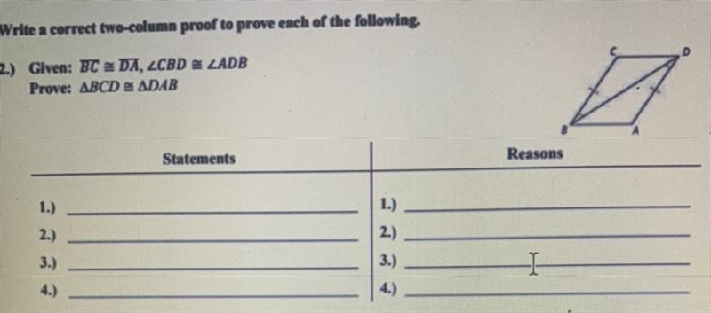 Given: BC = DA, LCBD = ZADB Prove: ABCD = ADAB Statements Reasons I need help:(-example-1