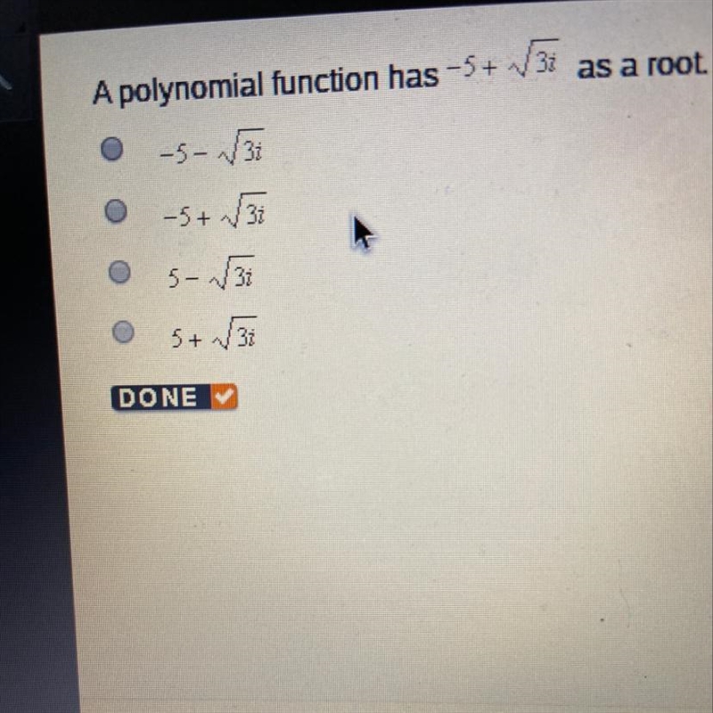 A polynomial function had -5+ root 3i as a root which of the following must also be-example-1