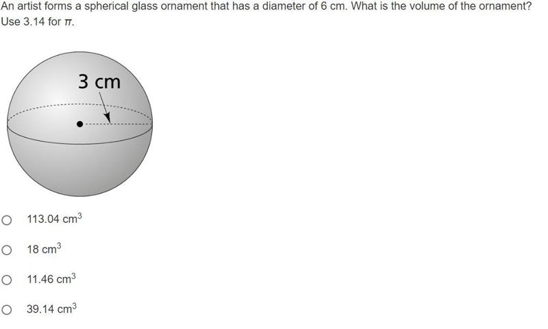 An artist forms a spherical glass ornament that has a diameter of 6 cm. What is the-example-1