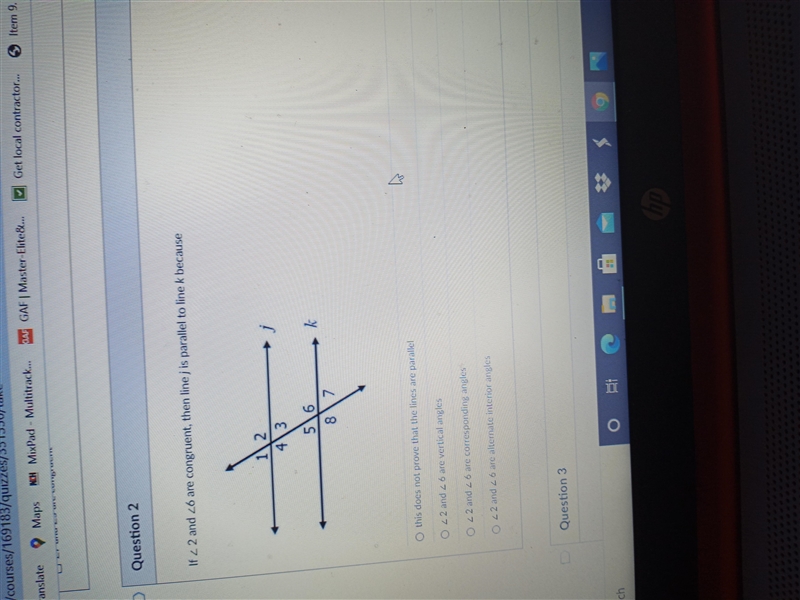 If 2 and 6 are congruent, then line j is to parallel to lind k because-example-1