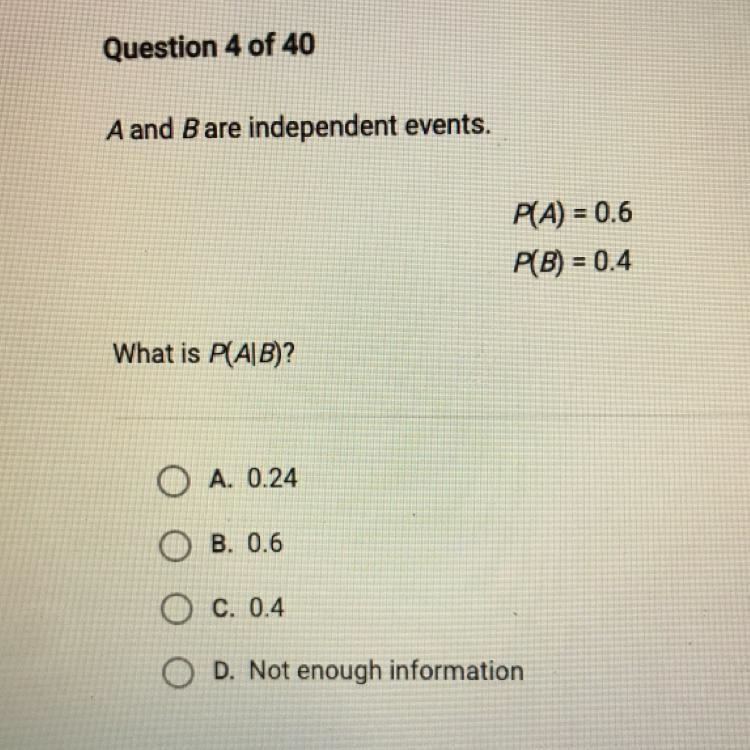 A and B are independent events. PA) = 0.6 P(B) = 0.4 What is P(AB)? O A. 0.24 B. 0.6 O-example-1