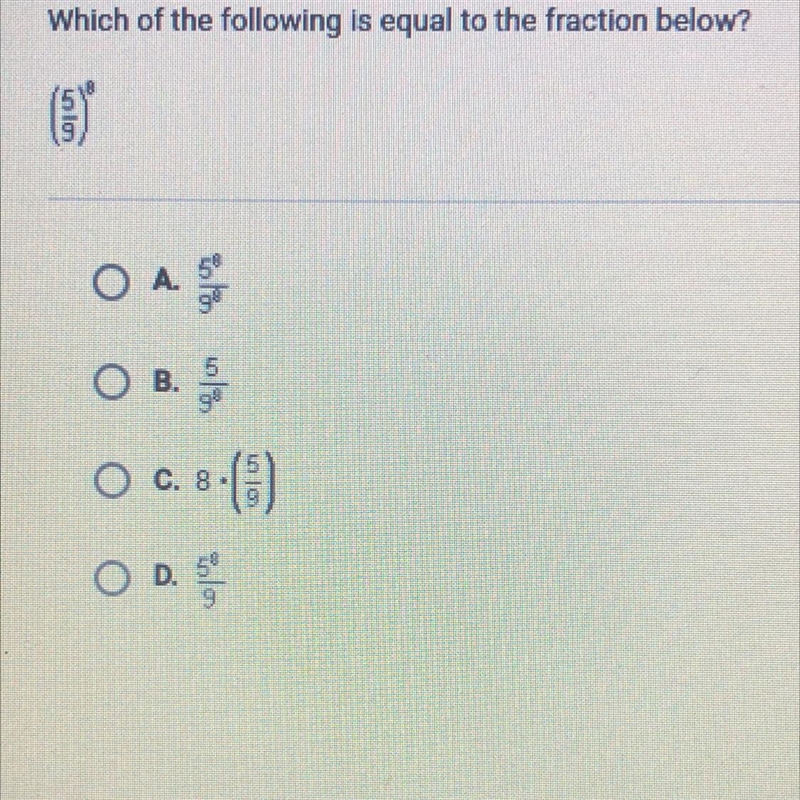 HURRY HELP Which of the following is equal to the fraction below? ОА 5 5 O B. O C-example-1