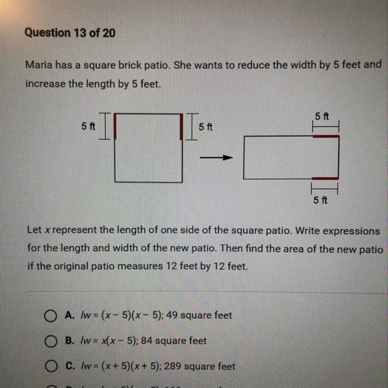 O A. lw= (x - 5)(x - 5); 49 square feet O B. /w = x(x - 5); 84 square feet O c. /w-example-1