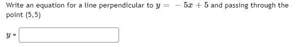 Write an equation for a line perpendicular to y = − 5 x + 5 and passing through the-example-1