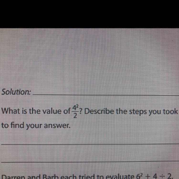 PLEASE ANSWER ASAP!!! what is the value of 4^2/2? describe the steps you took to find-example-1