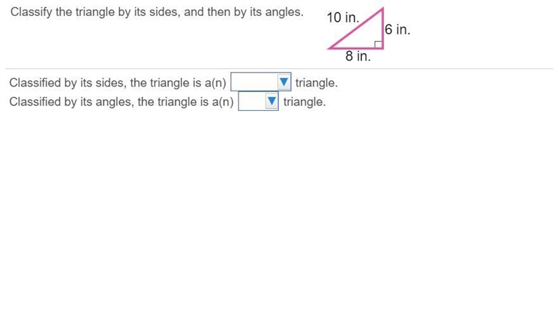 Classify the triangle by its​ sides, and then by its angles. 6 in. 8 in. 10 in. Classified-example-1