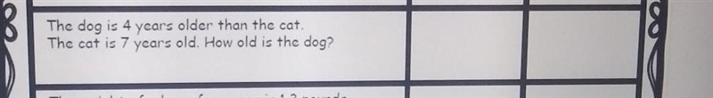 Algebraic expressions Evaluate The dog is 4 years older than the cat. The cat is 7 years-example-1