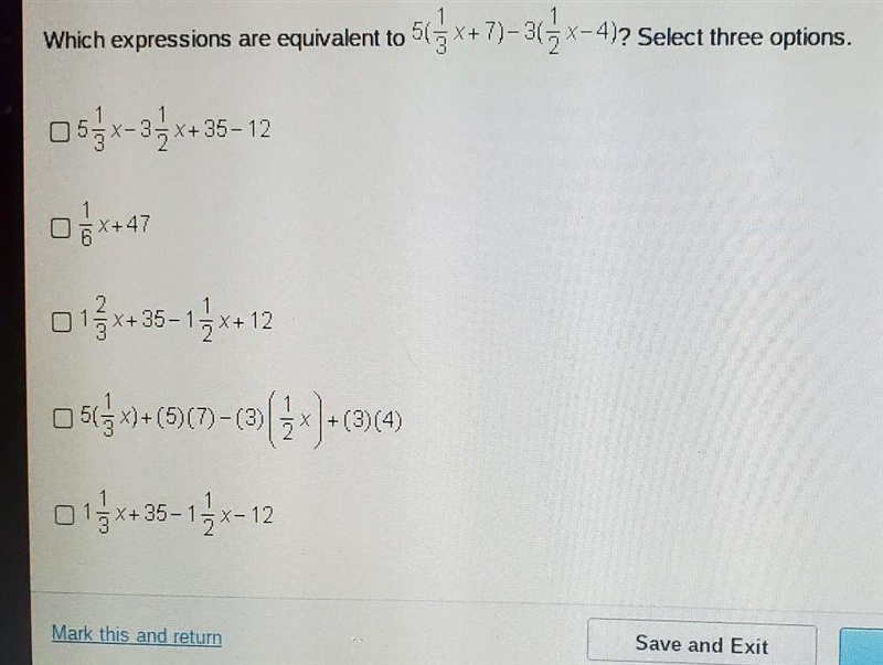 20 POINTS! HURRY!!!! Which expressions are equivalent to 5(1/3x+7)-3(1/3x-4)? Select-example-1