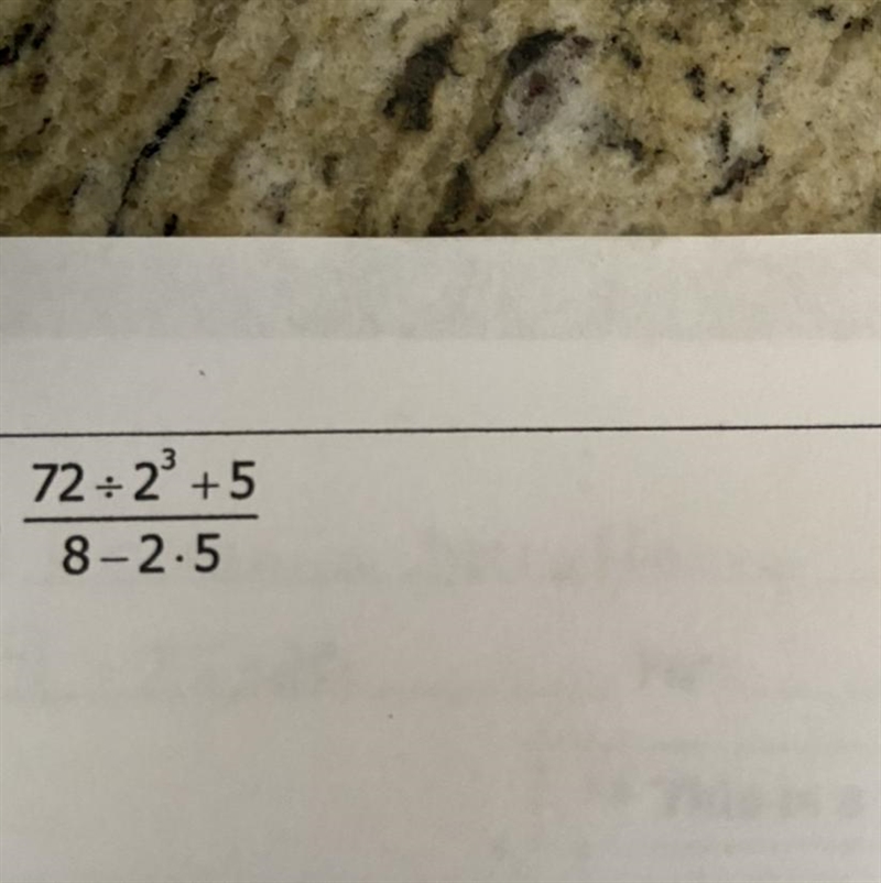 Evaluate 72/2^3+5 —————— 8-2*5 72 divided by 2 to the 3rd power plus five ————————— 8 minus-example-1