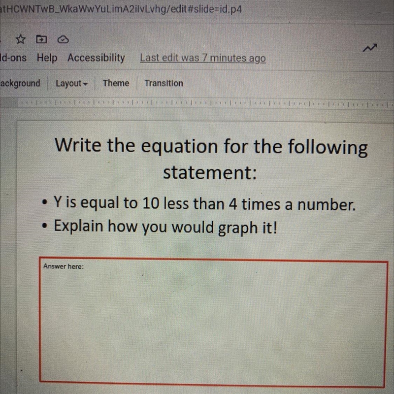 I really need help o.o please :/ Y is equal to 10 less than 4 times a number.-example-1