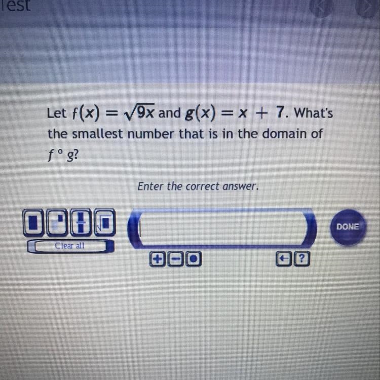 Let f(x) = 9x and g(x) = x + 7. What's the smallest number that is in the domain of-example-1