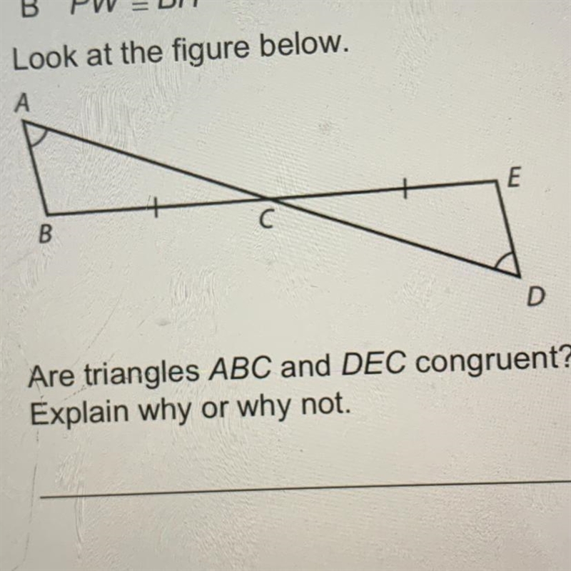 6. Look at the figure below. Are triangles ABC and DEC congruent? Explain why or why-example-1