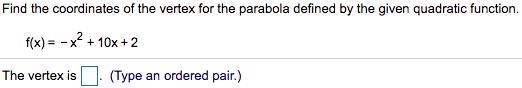 Find the coordinates of the vertex for the parabola defined by the given quadratic-example-1