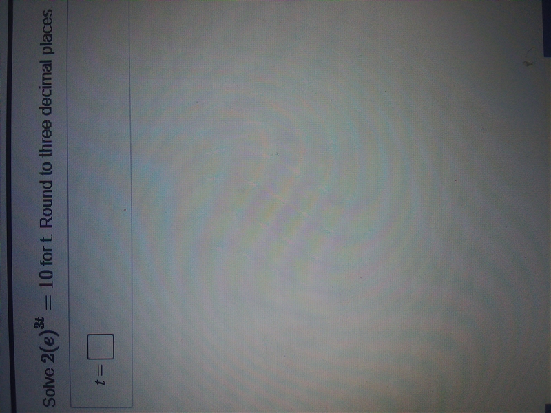 30 POINTS PLEASE HELP Solve 2 (e)^3t =10 for t. Round to three decimal places-example-1