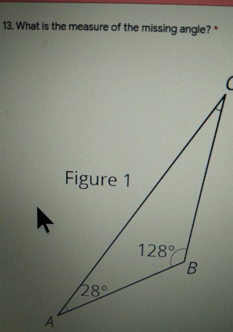 13. What is the measure of the missing angle? * С C Figure 1 1289 B 28°​-example-1