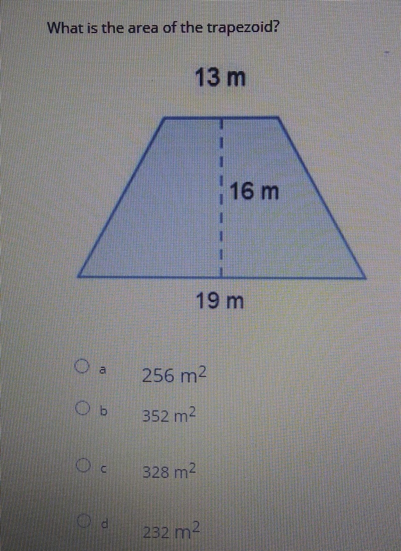 What is the area of the trapezoid? 13 m 16m 19m a. 256m2 b. 352m2 c. 328m2 d. 232m-example-1