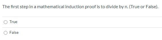 The first step in a mathematical induction proof is to divide by n. (True or False-example-1