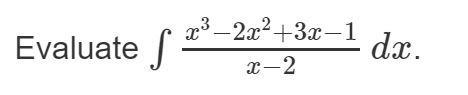 Evaluate the attached integral. The answer I got was 2x^2 -x+5ln\left|x-2\right|+(1)/(3)\left-example-1