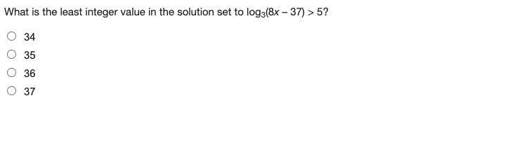 What is the least integer value in the solution set to log3(8x – 37) > 5? a 34 b-example-1