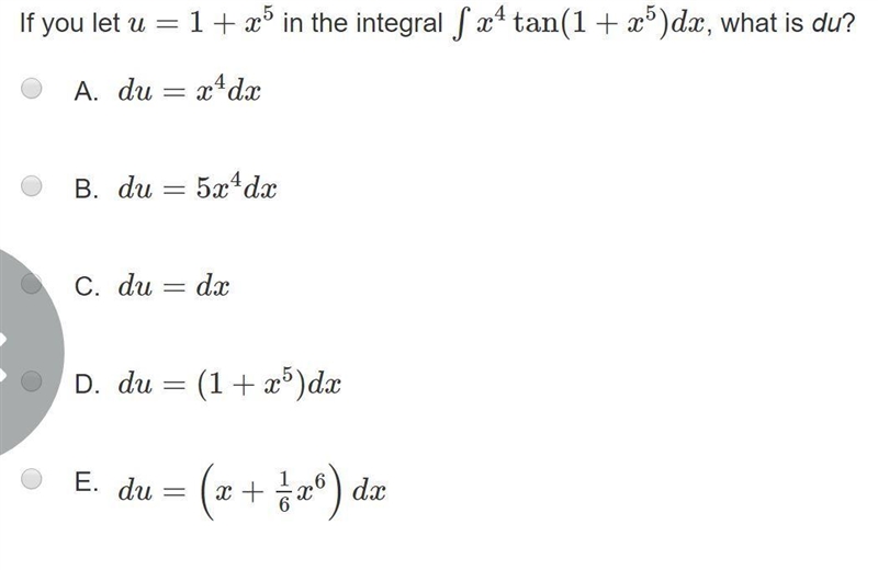 If you let u=1+x^(5) in the integral ∫x^(4)tan(1+x^(5))dx, what is du?-example-1