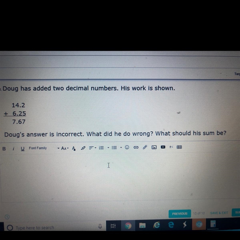 10. Doug has added two decimal numbers. His work is shown. 14.2 + 6.25 7.67 Doug's-example-1