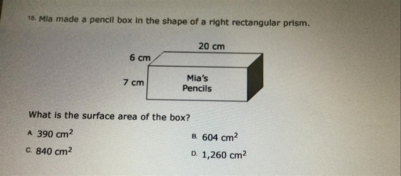 15. Mia made a pencil box in the shape of a right rectangular prism. 20 cm 6 cm 7 cm-example-1