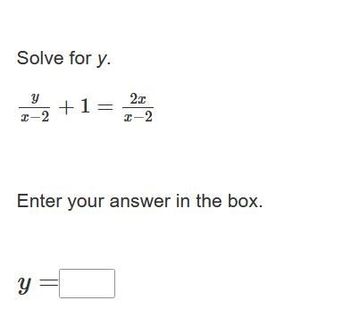 Solve for y. y/x−2 +1 = 2x/x−2-example-1