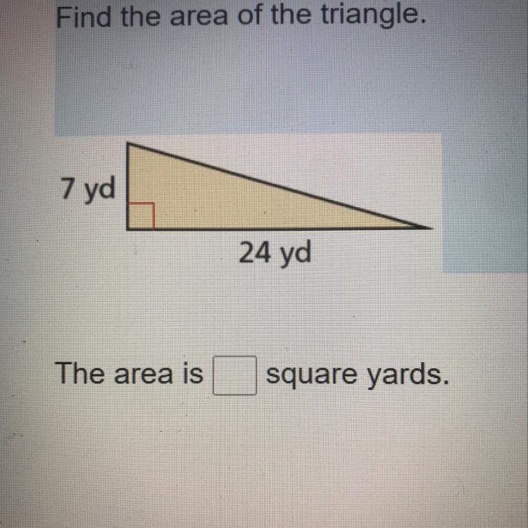 Find the area of the triangle. 7 yd 24 yd-example-1