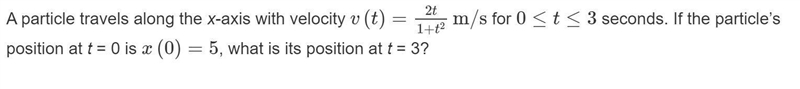 A particle travels along the x-axis with velocity v(t)=(2t)/(1+t^2) m/s for 0≤t≤3 seconds-example-1