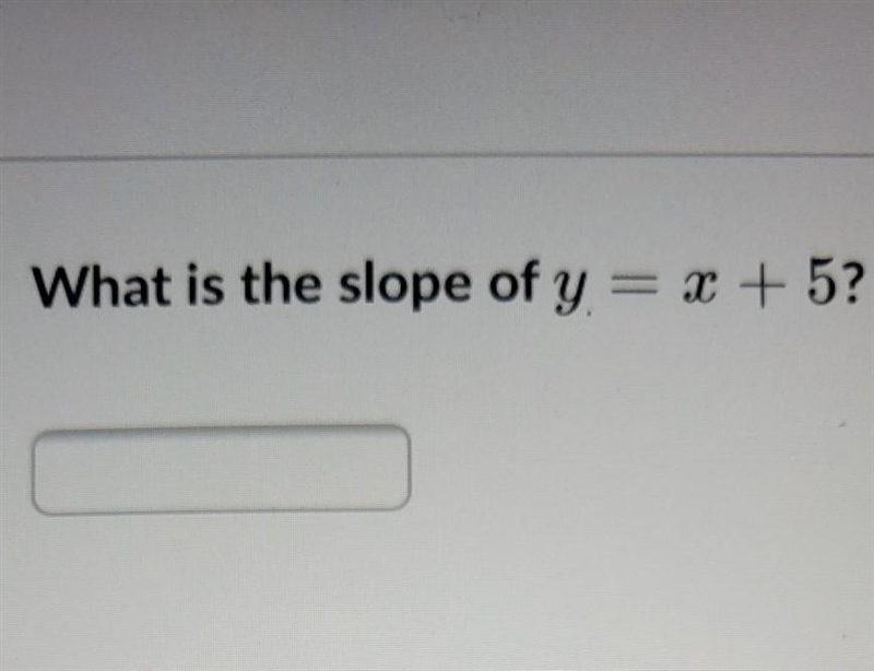 What is the slope of y = x + 5?​-example-1