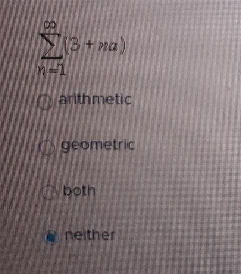 Identify the following series as arithmetic, geometric, both, or neither. ​-example-1