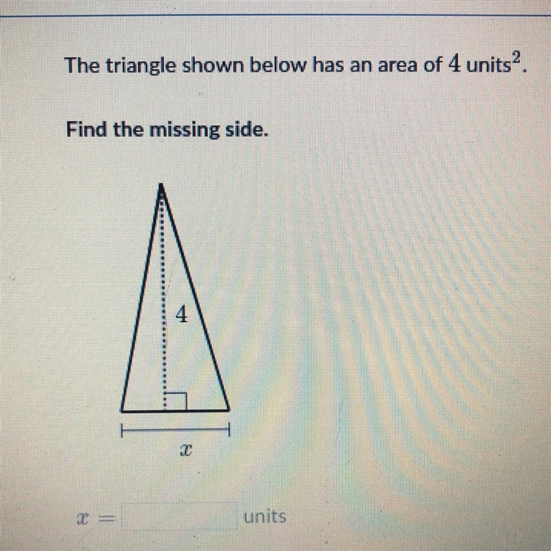 The triangle shown below has an area of 4 units Find the missing side.-example-1