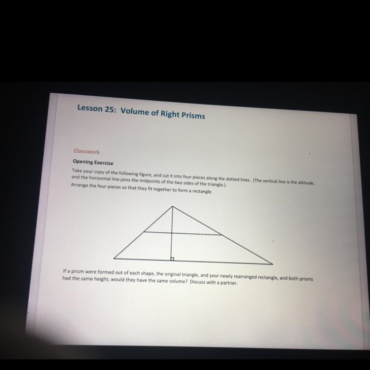 If a prism were formed out of each shape, the original triangle, and your newly rearranged-example-1