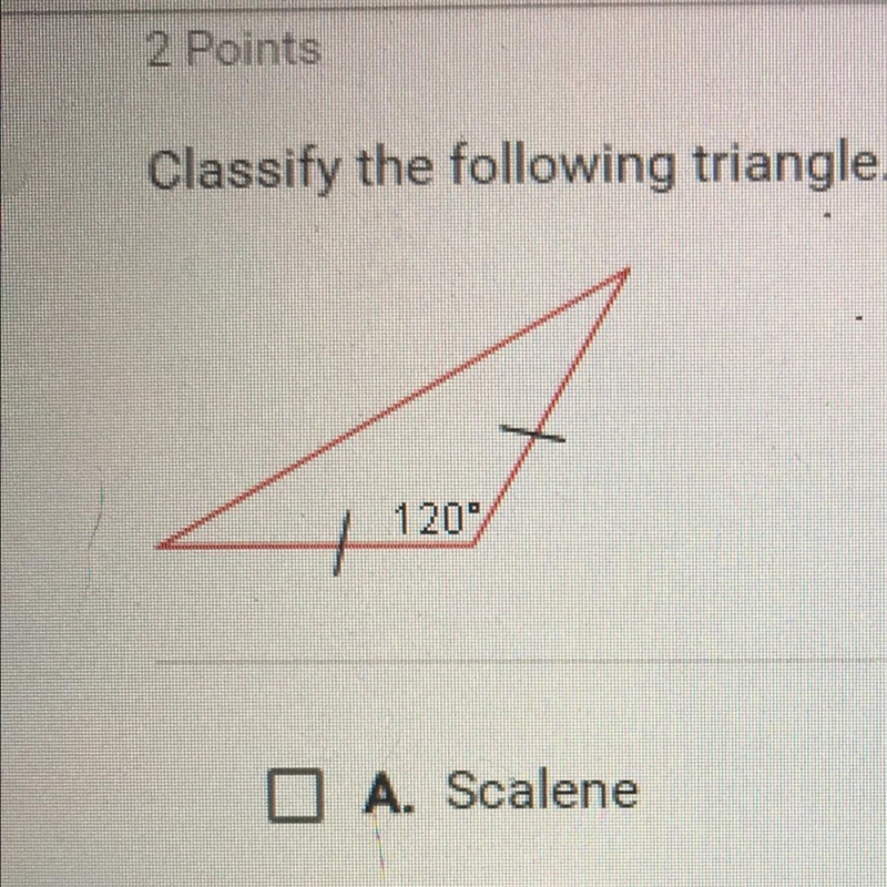 Classify the following triangle. Check all that apply. 120 A. Scalene B. Isosceles-example-1