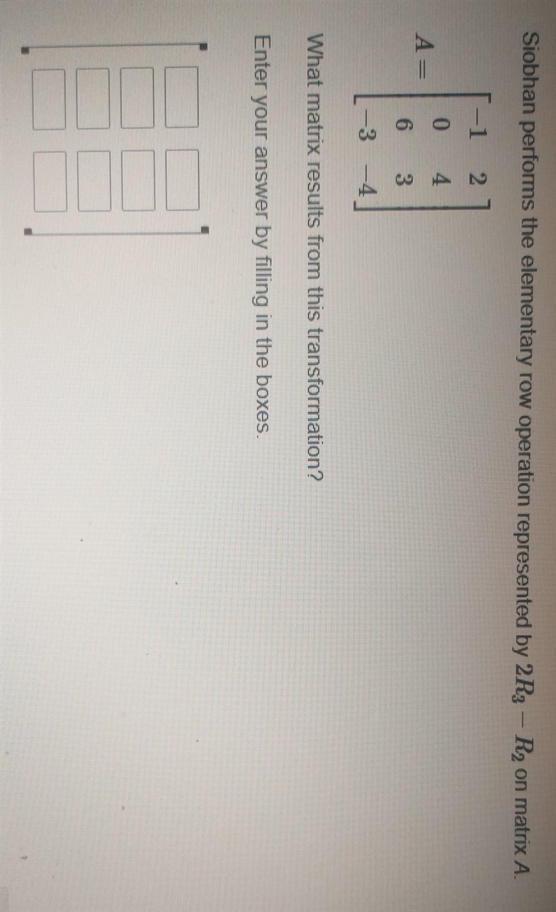 Siobhan performs the elementary row operation represented by 2R3-R2 on matrix A. ​-example-1