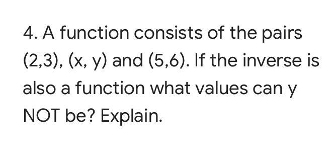 4. A function consists of the pairs (2,3), (x, y) and (5,6). If the inverse is also-example-1