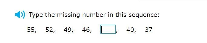 Please help! Correct answer only! Type the missing number in this sequence: 55, 52, 49, 46, ___, 40, 37-example-1