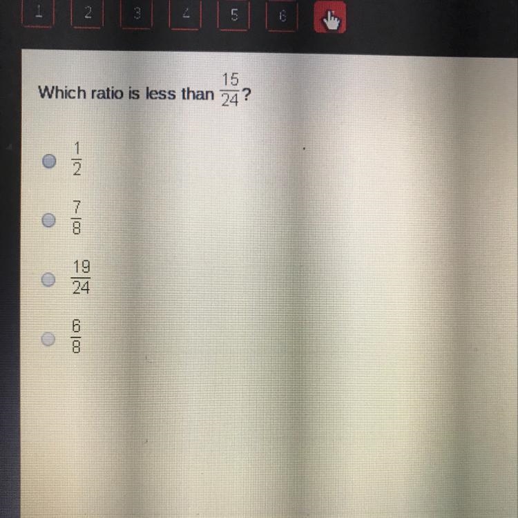 Wich ratio is less than 15/24? A 1/2 B 7/8 C 19/24 D 6/8 Am really bad at math so-example-1