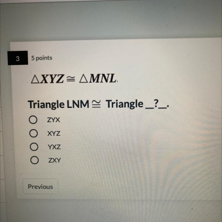 AXYZ = AMNL. Triangle LNM Triangle _?_. ZYX XYZ YXZ O ZXY-example-1