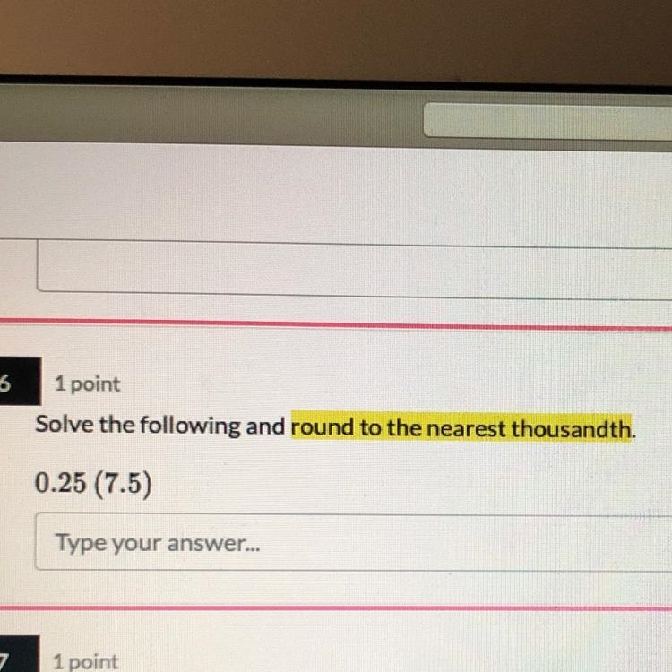 Solve the following and round to the nearest thousandth. 0.25 (7.5)-example-1