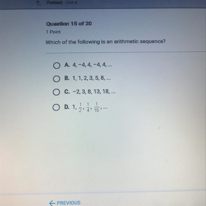 Which of the following is an arithmetic sequence? O A. 4,-4,4-4, 4.... OB. 1,1,2,3,5,8,... O-example-1